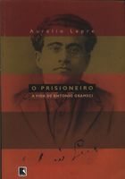 O Prisioneiro. a Vida de Antonio Gramsci