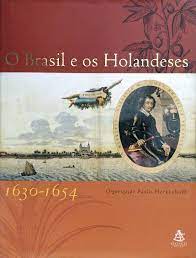 O Brasil e os Holandeses 1630-1654