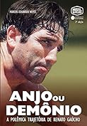 Anjo Ou Demônio- a Polêmica Trajetória de Renato Gaúcho