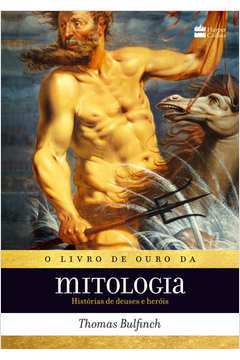 O Livro de Ouro da Mitologia Histórias de Deuses e Heróis