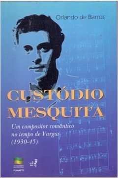 Custódio Mesquita: um Compositor Romântico no Tempo de Vargas