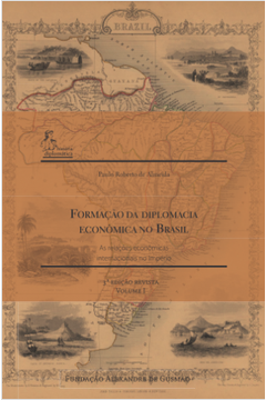 Formação da Diplomacia Econômica no Brasil - Vol I