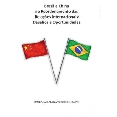 Brasil e China no Reordenamento das Relações Internacionais