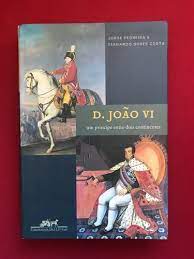D. João VI - um Príncipe Entre Dois Continentes