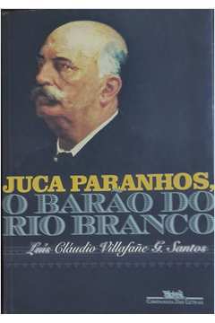 Juca Paranhos - o Barão do Rio Branco