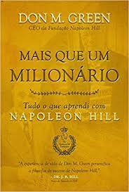Mais Que um Milionário - Tudo o Que Aprendi Com Napoleon Hill