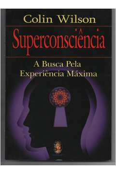 Superconsciência - a Busca pela Experiência Máxima