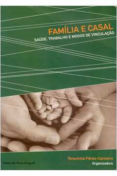Família e Casal: Saúde, Trabalho e Modos de Vinculação