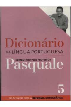 Dicionário da Língua Portuguesa Comentado pelo Professor Pasquale 5