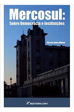 Mercosul: Sobre Democracia e Instituições