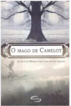 O Mago de Camelot: a Saga de Merlin para Coroar um Dragão
