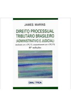 Direito Processual Tributário Brasileiro - Administrativo e Judicial