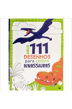 Meus 111 Desenhos para Colorir: Dinossauros