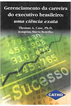 Gerenciamento da Carreira do Executivo Brasileiro: uma Ciência Exata