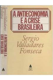 A Antieconomia e a Crise Brasileira