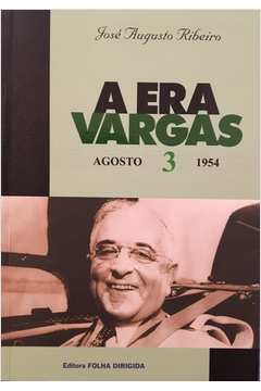 A era Vargas Volume 3 - Agosto 1954