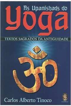 As Upanishads do Yoga - Textos Sagrados da Antiguidade