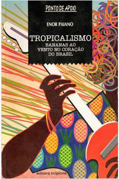 Tropicalismo. Bananas ao Vento no Coração do Brasil