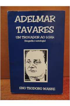Adelmar Tavares - um Trovador ao Luar - Biografia e Antologia