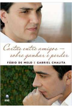 Cartas Entre Amigos - Sobre Ganhar e Perder de Fábio de Melo; Gabriel Chalita pela Globo   Antigo (2010)
