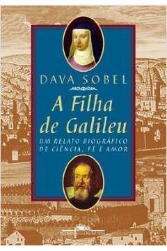 A Filha de Galileu - um Relato Biográfico de Ciencia, Fé e Amor