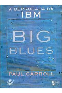 Big Blues: a Derrocada da Ibm