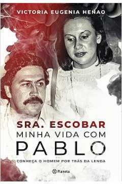 Sra Escobar Minha Vida Com Pablo - Conheça o Homem por Tras da Lenda