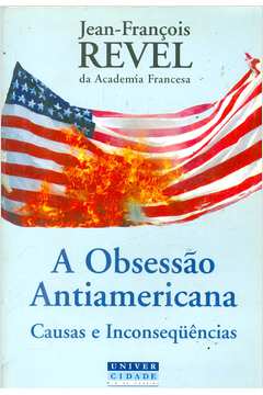 A Obsessão Antiamericana: Causas e Inconsequências