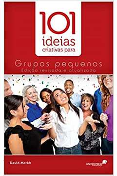 101 Idéias Criativas para Grupos Pequenos