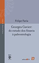 Georges Cuvier do Estudo dos Fósseis à Paleontologia -