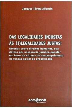 Das Legalidades Injustas às (i)legalidades Justas