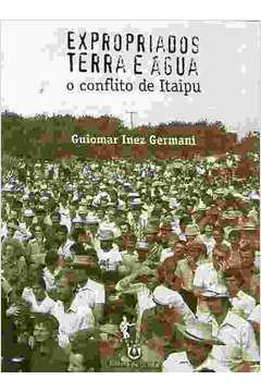 Expropriados Terra e Agua o Conflito de Itaipu