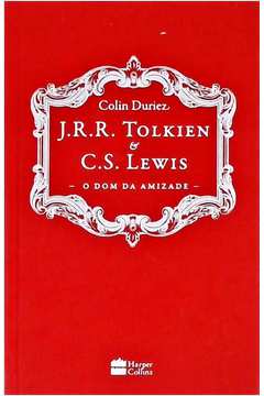J. R. R. Tolkien e C. S. Lewis - o Dom da Amizade
