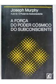 A Força do Poder Cósmico do Subconsciente (trad. Celso Meyer)