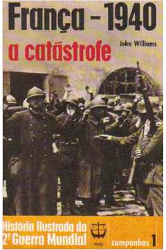 França - 1940 a Catástrofe