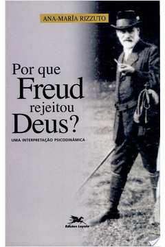 Por Que Freud Rejeitou Deus? uma Interpretação Psicodinâmica