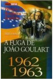 História da República Brasileira: a Fuga de João Goulart 1962-1963