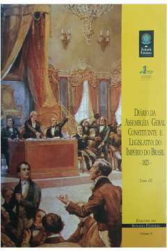 Diário da Assembléia Geral Constituinte e Legislativa do Imperio ...