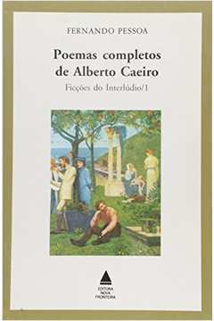 Poemas Completos de Alberto Caieiro - Ficções do Interlúdio - 1