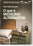 O Que é Medicina Alternativa - Coleção Primeiros Passos