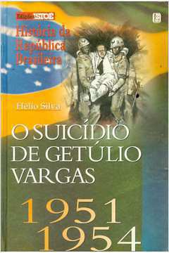 História da República Brasileira: o Suicídio de Getúlio Vargas