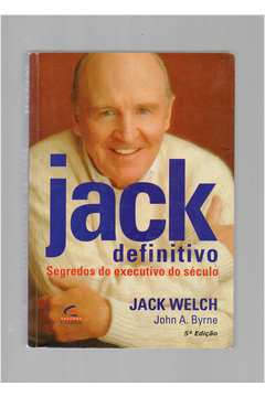 Jack Welch Definitivo - Segredos do Executivo do Século