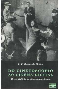 Do Cinetoscópio ao Cinema Digital - Breve História do Cinema Americano