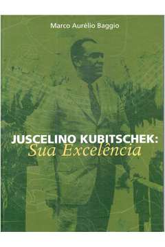 Juscelino Kubitschek: Sua Excelência
