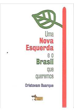 Uma Nova Esquerda e o Brasil Que Queremos