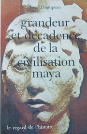 Grandeur et Décadence de La Civilisation Maya