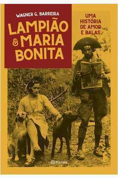 Lampião e Maria Bonita - uma História de Amor e Balas