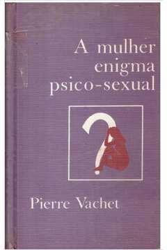 A Mulher, Enigma Psico-sexual