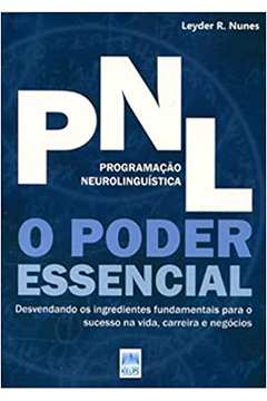 Pnl (programação Neurolinguística). o Poder Essencial