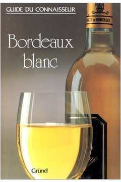 Bordeaux Blanc - Guide Du Connaisseur